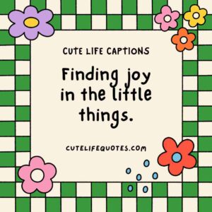 cute life captions, Instagram captions, uplifting captions, happy quotes, positive captions, adorable captions, life quotes, inspirational captions, social media captions, short captions, cute quotes, sweet captions, positive quotes, happiness captions, captions for Instagram, life captions, motivational captions, 100 cute life captions, inspirational captions for life, sweet life captions, adorable Instagram captions, happiness quotes, positive captions for social media, short positive quotes, uplifting quotes for life, Instagram captions for joy, cute short quotes