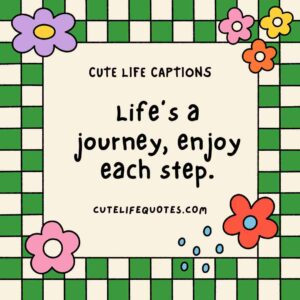 cute life captions, Instagram captions, uplifting captions, happy quotes, positive captions, adorable captions, life quotes, inspirational captions, social media captions, short captions, cute quotes, sweet captions, positive quotes, happiness captions, captions for Instagram, life captions, motivational captions, 100 cute life captions, inspirational captions for life, sweet life captions, adorable Instagram captions, happiness quotes, positive captions for social media, short positive quotes, uplifting quotes for life, Instagram captions for joy, cute short quotes