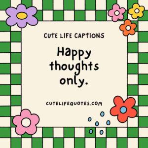 cute life captions, Instagram captions, uplifting captions, happy quotes, positive captions, adorable captions, life quotes, inspirational captions, social media captions, short captions, cute quotes, sweet captions, positive quotes, happiness captions, captions for Instagram, life captions, motivational captions, 100 cute life captions, inspirational captions for life, sweet life captions, adorable Instagram captions, happiness quotes, positive captions for social media, short positive quotes, uplifting quotes for life, Instagram captions for joy, cute short quotes