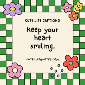 cute life captions, Instagram captions, uplifting captions, happy quotes, positive captions, adorable captions, life quotes, inspirational captions, social media captions, short captions, cute quotes, sweet captions, positive quotes, happiness captions, captions for Instagram, life captions, motivational captions, 100 cute life captions, inspirational captions for life, sweet life captions, adorable Instagram captions, happiness quotes, positive captions for social media, short positive quotes, uplifting quotes for life, Instagram captions for joy, cute short quotes